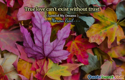 True love can't exist without trust.
