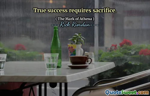 True success requires sacrifice.