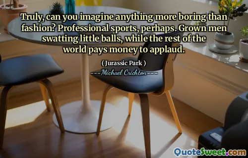 실제로, 당신은 패션보다 더 지루한 것을 상상할 수 있습니까? 아마도 프로 스포츠. 작은 공을 휘두르는 어른들이, 세계의 다른 사람들은 박수를 지불하기 위해 돈을 지불합니다.