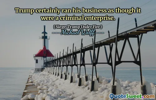 Trump certainly ran his business as though it were a criminal enterprise.