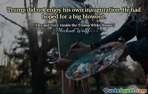 Trump did not enjoy his own inauguration. He had hoped for a big blowout.