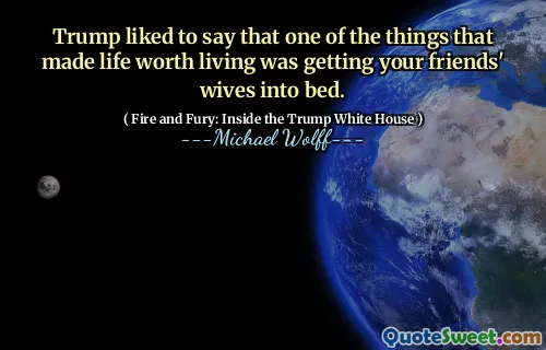 Trump liked to say that one of the things that made life worth living was getting your friends' wives into bed.