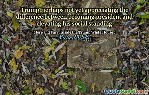 Trump, perhaps not yet appreciating the difference between becoming president and elevating his social standing