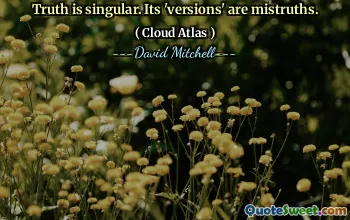 Truth is singular. Its 'versions' are mistruths.