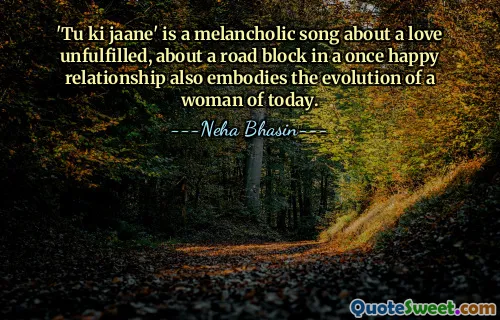 'Tu ki jaane' is a melancholic song about a love unfulfilled, about a road block in a once happy relationship also embodies the evolution of a woman of today.