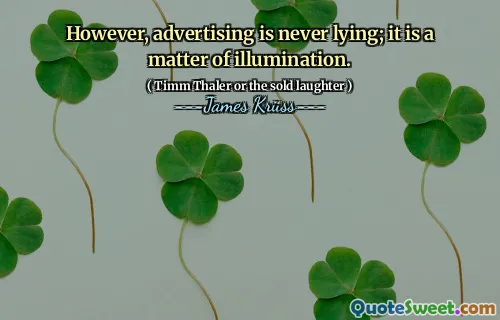 However, advertising is never lying; it is a matter of illumination.