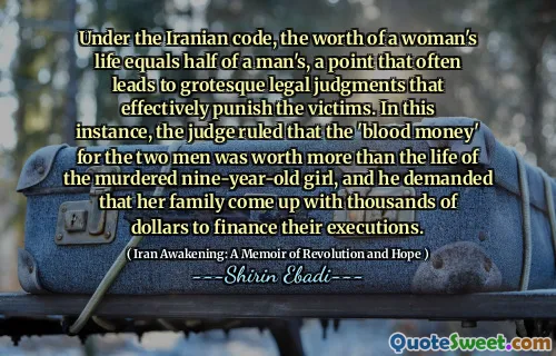 Under the Iranian code, the worth of a woman's life equals half of a man's, a point that often leads to grotesque legal judgments that effectively punish the victims. In this instance, the judge ruled that the 'blood money' for the two men was worth more than the life of the murdered nine-year-old girl, and he demanded that her family come up with thousands of dollars to finance their executions.