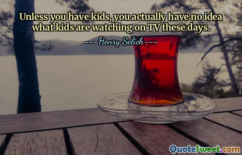 Kecuali Anda memiliki anak, Anda sebenarnya tidak tahu apa yang sedang ditonton anak-anak di TV saat ini.