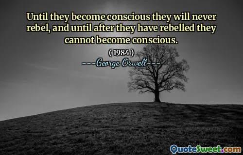 Пока они не станут осознанными, они никогда не будут восстать, и пока они не будут восстать, они не смогут сознания.