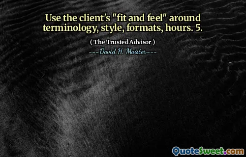 Sử dụng "sự phù hợp và cảm nhận" của khách hàng xung quanh thuật ngữ, phong cách, định dạng, giờ. 5.