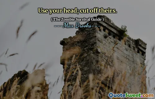 Use your head; cut off theirs.