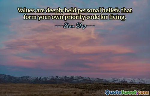 Values are deeply held personal beliefs that form your own priority code for living.