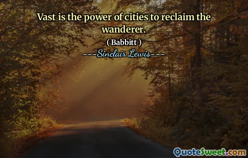Vast is the power of cities to reclaim the wanderer.
