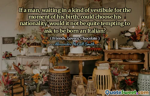 如果一个男人在出生的那一刻等待着一种前庭，可以选择自己的国籍，那不是很诱人地要求出生一个意大利人吗？