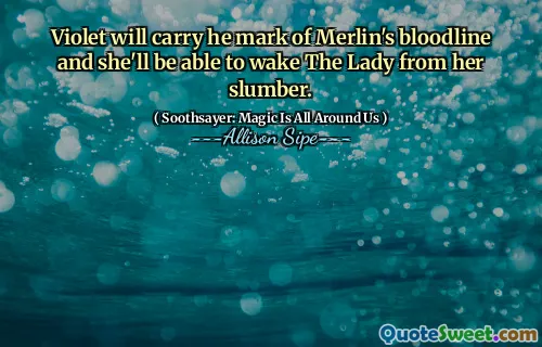 Violet will carry he mark of Merlin's bloodline and she'll be able to wake The Lady from her slumber.