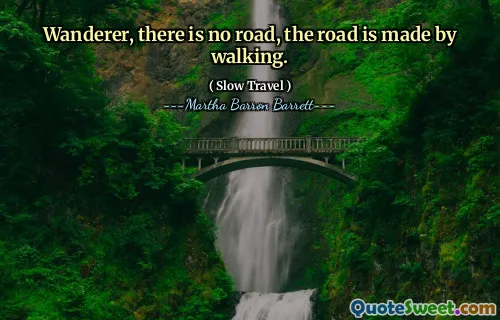 Wanderer, there is no road, the road is made by walking.