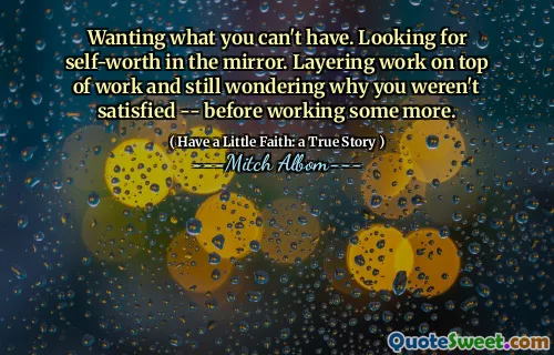 당신이 가질 수없는 것을 원합니다. 거울에서 자기 가치를 찾고 있습니다. 레이어링은 작업 위에 작업을 수행하지만 여전히 더 일하기 전에 왜 만족스럽지 않은지 궁금합니다.