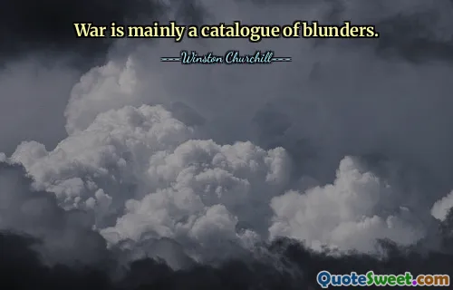 War is mainly a catalogue of blunders.