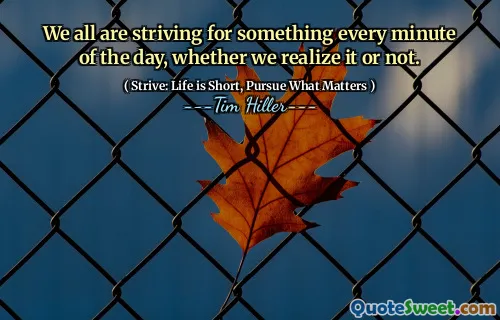 We all are striving for something every minute of the day, whether we realize it or not.