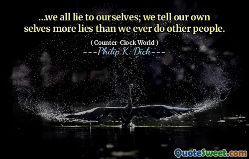 ... Vi ljuger alla för oss själva; Vi berättar för våra egna själv mer lögner än vi någonsin gör andra människor.