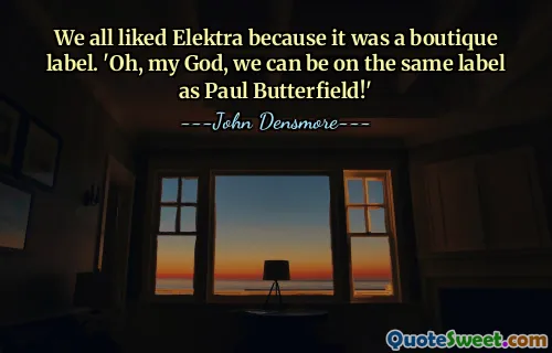 हम सभी को इलेक्ट्रा पसंद आया क्योंकि यह एक बुटीक लेबल था। 'हे भगवान, हम पॉल बटरफ़ील्ड के समान लेबल पर हो सकते हैं!'