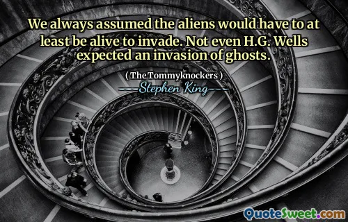 We always assumed the aliens would have to at least be alive to invade. Not even H.G. Wells expected an invasion of ghosts.