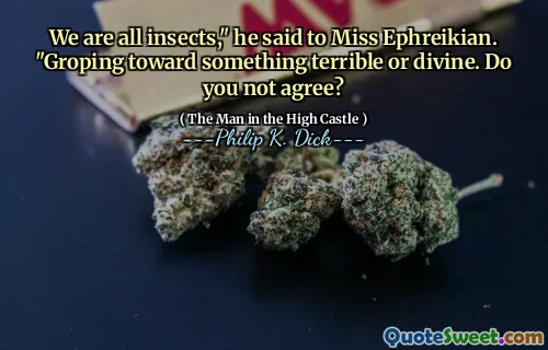 我们都是昆虫，”他对Ephreikian小姐说。你不同意吗？