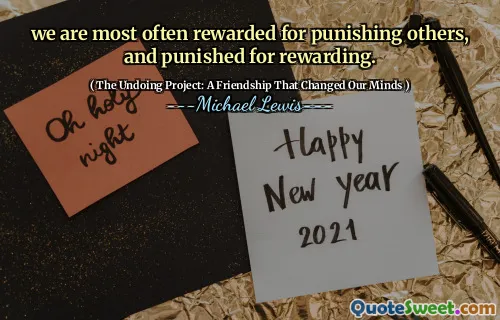 we are most often rewarded for punishing others, and punished for rewarding.
