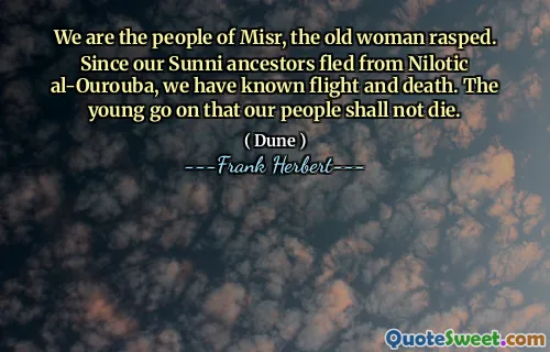 We are the people of Misr, the old woman rasped. Since our Sunni ancestors fled from Nilotic al-Ourouba, we have known flight and death. The young go on that our people shall not die.