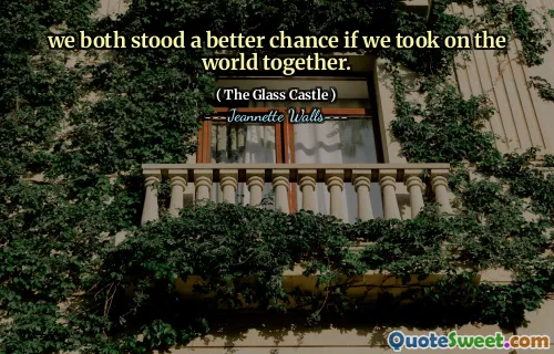 Vi stod båda en bättre chans om vi tog världen tillsammans.