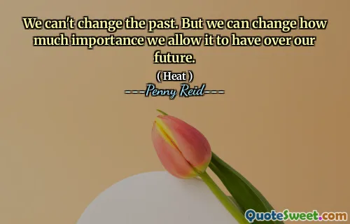 We can't change the past. But we can change how much importance we allow it to have over our future.