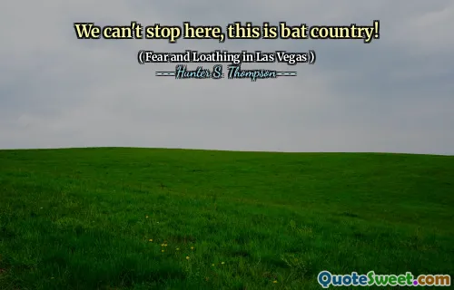 We can't stop here, this is bat country!