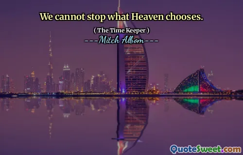 Kita tidak bisa menghentikan apa yang dipilih Surga.