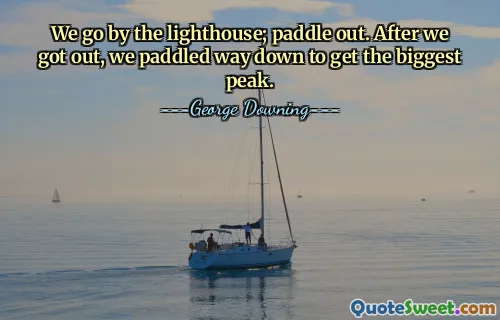 We go by the lighthouse; paddle out. After we got out, we paddled way down to get the biggest peak.