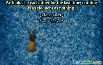 我们最后一次对视；没有什么比没有更雄辩的了。