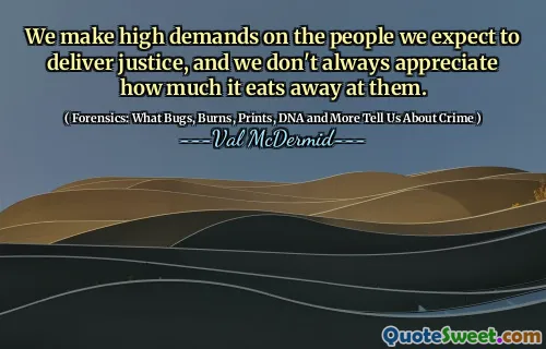 We make high demands on the people we expect to deliver justice, and we don't always appreciate how much it eats away at them.