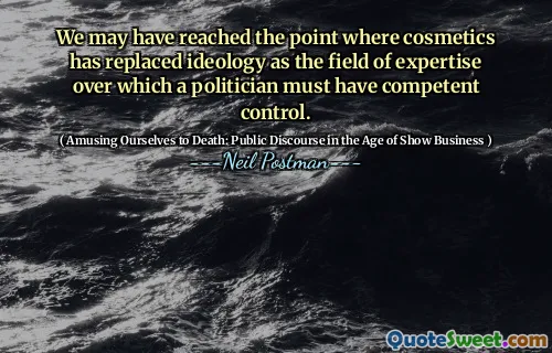 We may have reached the point where cosmetics has replaced ideology as the field of expertise over which a politician must have competent control.