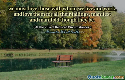 Musimy kochać tych, z którymi żyjemy i pracujemy, i kochać ich za wszystkie swoje wady, manifest i różnorodne.