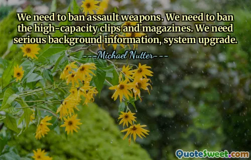 Vi må forby angrepsvåpen. Vi må forby klippene og magasinene med høy kapasitet. Vi trenger seriøs bakgrunnsinformasjon, systemoppgradering.