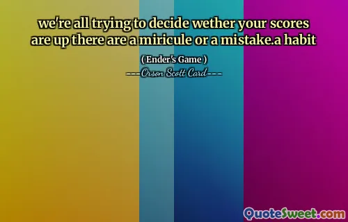 vi prøver alle å avgjøre om poengsummene dine er oppe. Det er et mirakel eller en feil. en vane