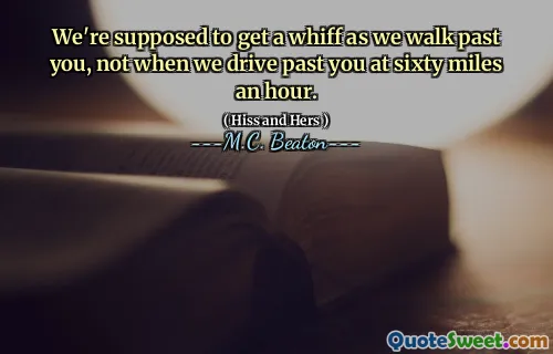 We're supposed to get a whiff as we walk past you, not when we drive past you at sixty miles an hour.