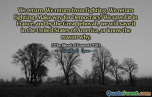 We return. We return from fighting. We return fighting. Make way for Democracy! We saved it in France, and by the Great Jehovah, we will save it in the United States of America, or know the reason why.