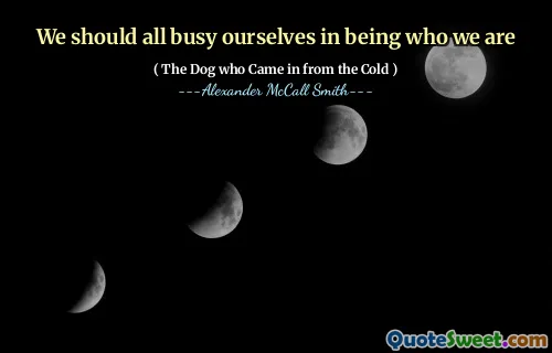 Všichni bychom se měli zaneprázdnit tím, že jsme tím, kým jsme