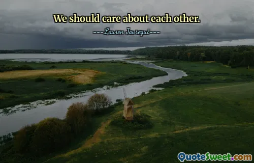 We should care about each other.
