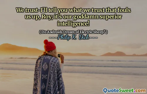 我们信任 - 我会告诉您我们信任我们犯规的是什么，罗伊；这是我们的高级智慧！