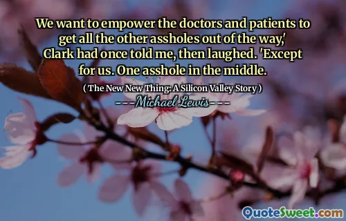 We want to empower the doctors and patients to get all the other assholes out of the way,' Clark had once told me, then laughed. 'Except for us. One asshole in the middle.