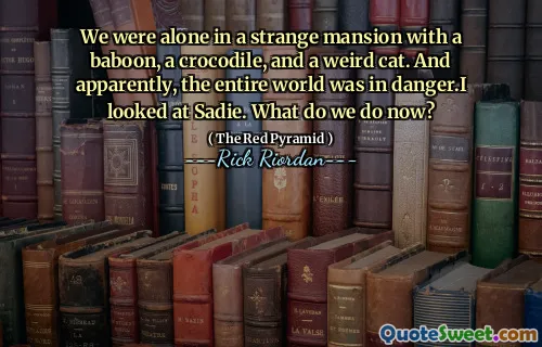 We were alone in a strange mansion with a baboon, a crocodile, and a weird cat. And apparently, the entire world was in danger.I looked at Sadie. What do we do now?