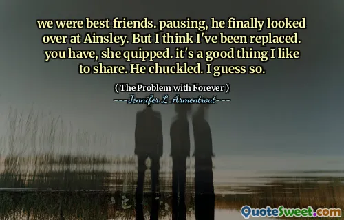 we were best friends. pausing, he finally looked over at Ainsley. But I think I've been replaced. you have, she quipped. it's a good thing I like to share. He chuckled. I guess so.