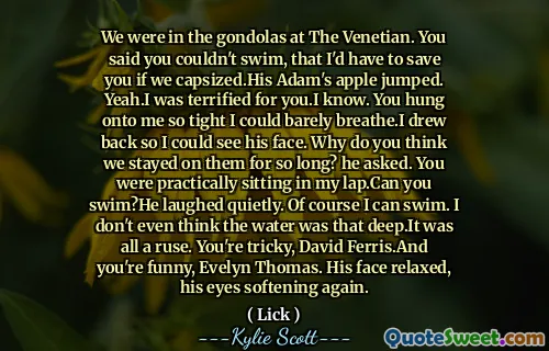 Eram în gondole la venețian. Ai spus că nu poți înota, că ar trebui să te salvez dacă ne -am captura. Apple -ul lui Adam a sărit. Da, am fost îngrozit pentru tine. Știu. Te -ai agățat de mine atât de strâns încât abia puteam să respir. Am tras înapoi ca să -i văd fața. De ce crezi că am stat atât de mult timp? a întrebat el. Practic stăteai în poala mea. Poți să înoți? El a râs liniștit. Desigur, pot înota. Nici măcar nu cred că apa a fost atât de adâncă. A fost totul o oboseală. Ești complicat, David Ferris. Și ești amuzant, Evelyn Thomas. Fața lui s -a relaxat, cu ochii înmuiați din nou.