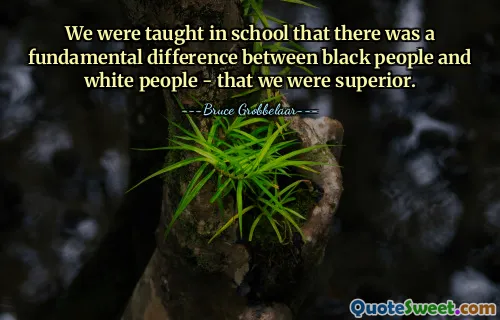 Vi fick lära oss i skolan att det fanns en grundläggande skillnad mellan svarta och vita människor – att vi var överlägsna.